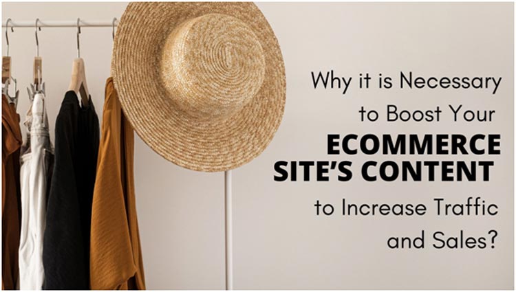 Why it is Necessary to Boost Your Ecommerce Site’s Content to Increase Traffic and Sales?
