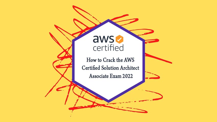How to Crack the AWS Certified Solution Architect Associate Exam 2022