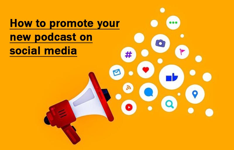 How to Promote Your New Podcast on Social Media