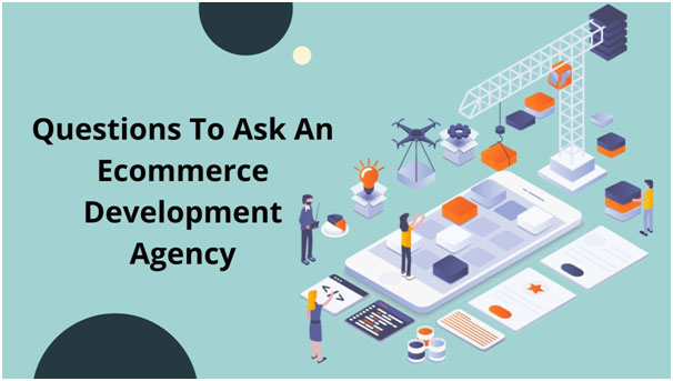 What Questions To Ask An Ecommerce Development Agency?