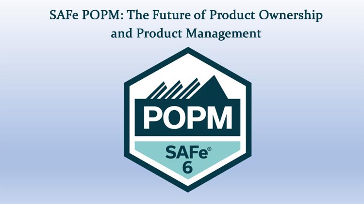 SAFe POPM: The Future of Product Ownership and Product Management
