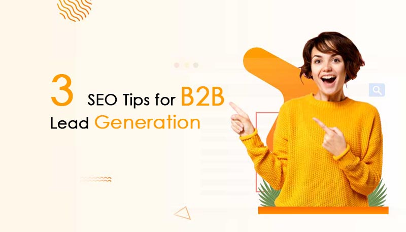 3 SEO Tips for B2B Lead Generation