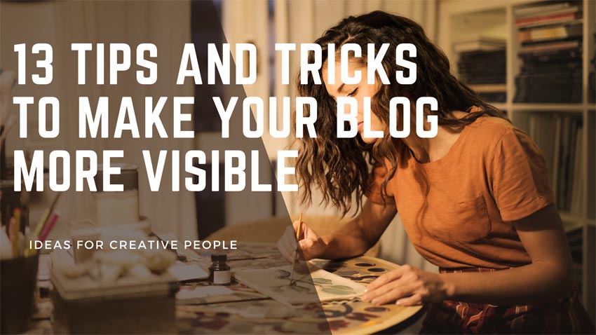 13 Tips And Tricks To Make Your Blog More Visible